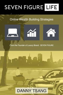 Seven Figure Life: Online Wealth Building Strategies - Tsang, Danny