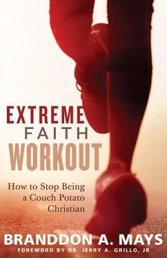 Extreme Faith Workout: How to Stop Being a Couch Potato Christian - Mays, Branddon a.