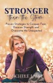 Stronger Than The Storm: Proven Strategies to Conquer Fear, Discover Strength and Overcome the Unexpected