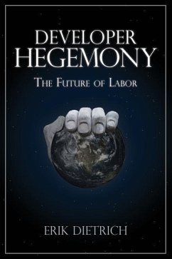 Developer Hegemony: The Future of Labor - Dietrich, Erik