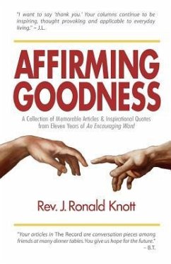 Affirming Goodness: A Collection of Memorable Articles & Inspirational Quotes from Eleven Years of An Encouraging Word - Knott, J. Ronald