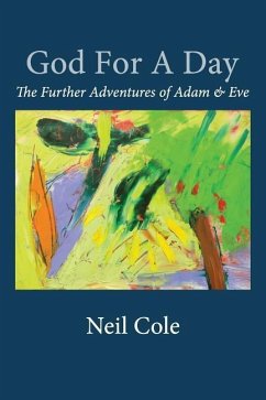God For A Day: The Further Adventures of Adam & Eve - Cole, Neil B.