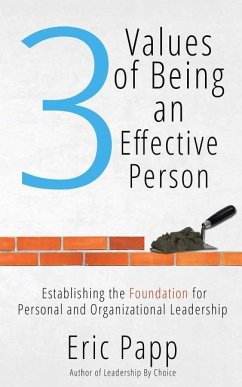 3 Values Of Being An Effective Person: Establishing The Foundation For Personal And Organizational Leadership - Papp, Eric