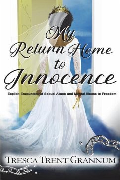 My Return Home to Innocence: Explicit Encounters of Sexual Abuse and Mental Illness to Freedom - Grannum, Tresca Trent