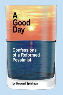 A Good Day: Confessions of a Reformed Pessimist - Spielman, Howard