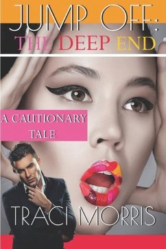 Jump Off: The Deep End: A Cautionary Tale - Morris, Traci