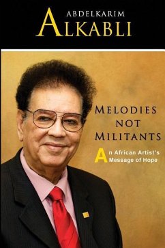 Melodies not Militants: An African Artist's Message of Hope - Alkabli, Saad Abdelkarim; Alkabli, Abdelkarim Abdelaziz