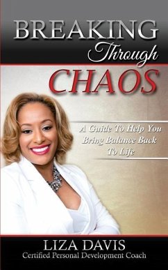 Breaking Through Chaos: A Guide to Help You Bring Balance Back to Life - Davis, Liza