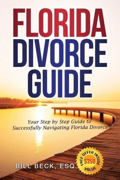 Florida Divorce Guide: Your Guide to Successfully Navigating Florida Divorce - Beck, Bill