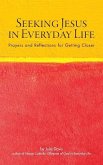 Seeking Jesus in Everyday Life: Prayers and Reflections for Getting Closer