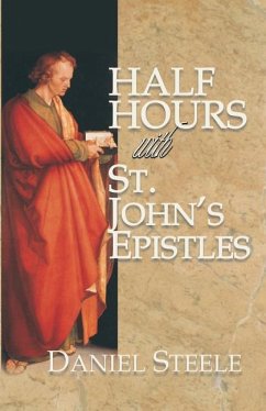 Half Hours with St. John's Epistles - Hale, D. Curtis; Steele DD, Daniel