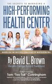 The Secrets to Managing A High-Performing Health Center: Based on the success principles of Napoleon Hill