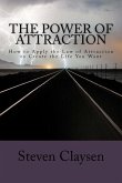 The Power of Attraction: How to Apply the Law of Attraction to Create the Life You Want