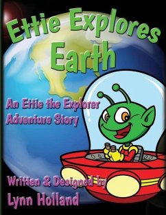 Ettie Explores Earth: An Ettie the Explorer Adventure Story - Holland, Lynn