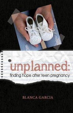 Unplanned: Finding Hope After Teen Pregnancy - Garcia, Blanca V.