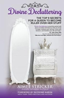 Divine Decluttering: The Top 9 Secrets For A Queen To Become Ruler Over Her Stuff - Stricker, Aimee