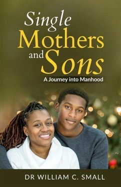 Single Mothers and Sons: A Journey into Manhood - Small, William C.