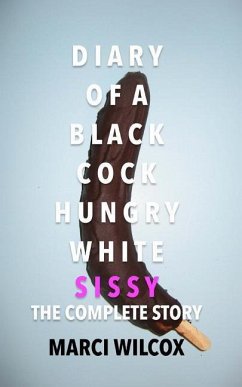 Diary of a Black Cock Hungry White Sissy: The Complete Story - Wilcox, Marci