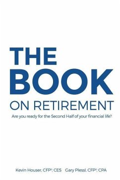 The Book on Retirement: Are You Ready for the Second-Half of Your Financial Life? - Plessl, Gary; Houser, Kevin