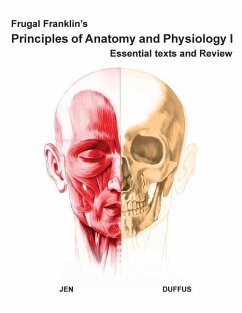 Frugal Franklin's Principles of Anatomy and Physiology I: Essential Texts and Review - Duffus, Amanda L. J.; Jen, Phillip Y. P.