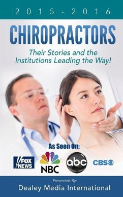 Chiropractors: Their Stories and the Institutions Leading the Way - Dealey Media Publishing