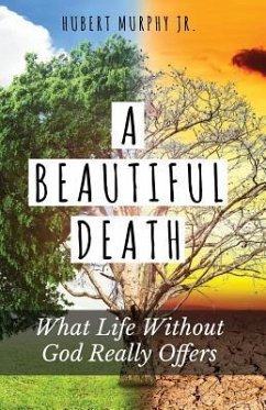 A Beautiful Death: What Life Without God Really Offers - Murphy, Hubert