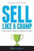 Sell Like A Champ: Mindsets, Toolsets, And Skillsets For Peak Performance In Sales