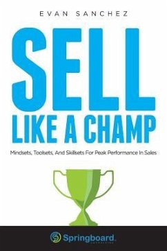 Sell Like A Champ: Mindsets, Toolsets, And Skillsets For Peak Performance In Sales - Sanchez, Evan