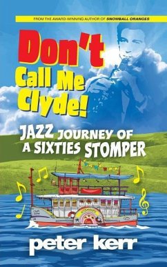 Don't Call Me Clyde: Jazz Journey of a Sixties Stomper - Kerr, Peter