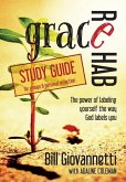 Grace Rehab Study Guide: The Power of Labeling Yourself the Way God Labels You