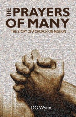 The Prayers of Many: The Story of a Church On Mission - Wynn, D. G.