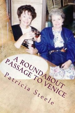 A Roundabout Passage to Venice: A Mother/Daughter Escapade in Europe - Steele, Patricia a.