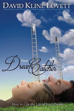 Your Dream Catcher: How to Live the Life of Your Dreams - Kline Lovett, David
