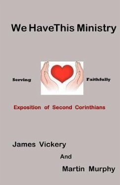 We Have This Ministry: Exposition of Second Corinthians - Murphy, Martin; Vickery, James