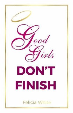 Good Girls Don't Finish - White, Felicia