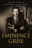 The Life Story of Theodore C. "Ted" Kraver: Eminence Grise