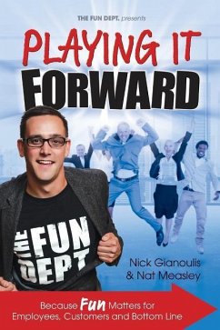Playing it Forward: Because Fun Matters for Employees, Customers and Bottom Line - Gianoulis, Nick; Measley, Nat