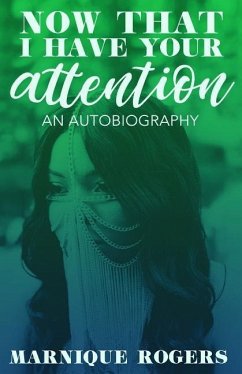 Now That I Have Your Attention: An Autobiography - Rogers, Marnique