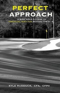 Perfect Approach: A 9 Hole Course for Financial Success Beyond the 9 to 5 - Rudduck, Kyle W.