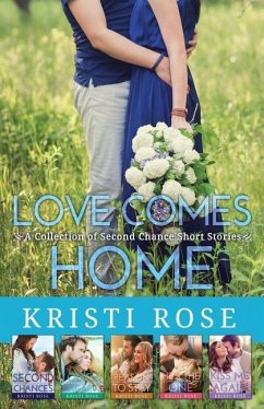 Love Comes Home: A Collection of Second Chance Short Stories - Rose, Kristi
