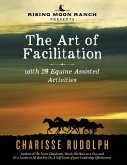 The Art of Facilitation, with 28 Equine Assisted Activities