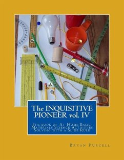 The Inquisitive Pioneer vol. IV: The book of At-Home Basic-Materials Science Activities Solving with a Slide Rule - Purcell, Bryan