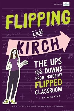 Flipping With Kirch: The Ups and Downs from Inside My Flipped Classroom - Kirch, Crystal