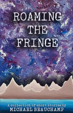 Roaming the Fringe: A Collection of Short Stories - Beauchamp, Michael