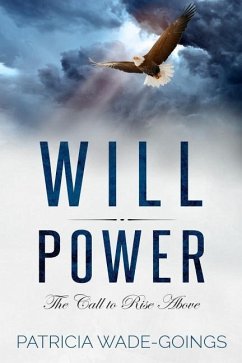 Will Power: The Call to Rise Above - Goings, Patrica Wade