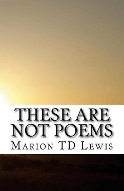 These Are Not Poems: A Collection of freely associated ideas - Lewis Esq, Marion T. D.