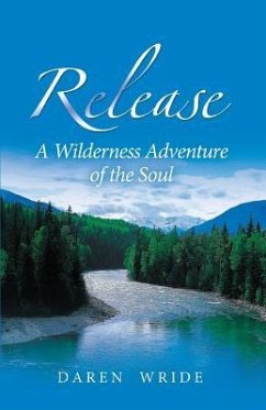 Release: A Wilderness Adventure of the Soul - Wride, Daren