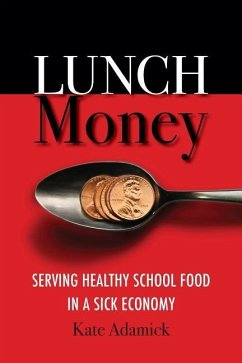 Lunch Money: Serving Healthy School Food in a Sick Economy - Adamick, Kate