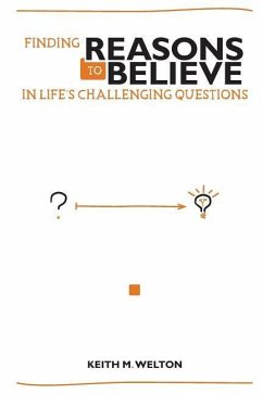 Finding Reasons to Believe: In Life's Challenging Questions - Welton, Keith M.