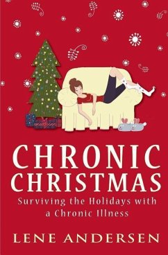Chronic Christmas: Surviving the Holidays with a Chronic Illness - Andersen, Lene